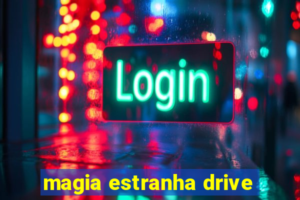 magia estranha drive